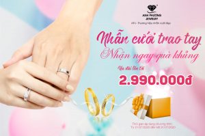 NHẪN CƯỚI TRAO TAY, NHẬN NGAY QUÀ KHỦNG LÊN ĐẾN 2.990.000Đ