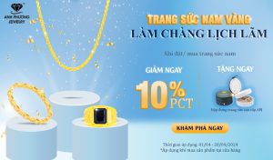 CHƯƠNG TRÌNH ƯU ĐÃI: TRANG SỨC NAM VÀNG – LÀM CHÀNG LỊCH LÃM